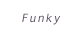 Funky