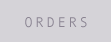 O R D E R S