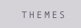 T H E M E S